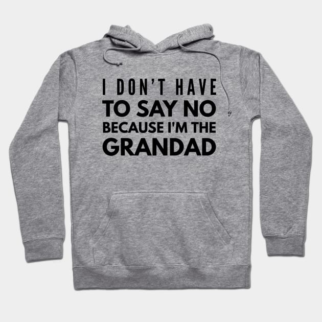 I Don't Have To Say No Because I'm The Grandad - Family Hoodie by Textee Store